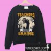 Halloween Teachers love brains Sweatshirt