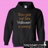 Show your real face Halloween is coming Hoodie