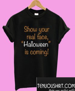 Show your real face Halloween is coming T-Shirt