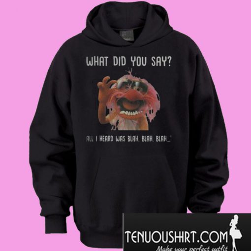Animal Muppet What Did You Say Hoodie