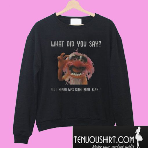 Animal Muppet What Did You Say Sweatshirt