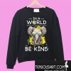 Autism Elephant In a world where you can be anything be kind Sweatshirt