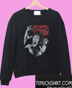 Beware The Moon Sweatshirt