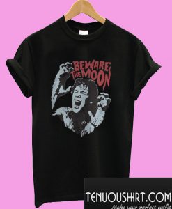 Beware The Moon T-Shirt