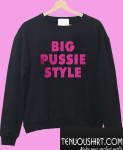 Big pussie style Sweatshirt