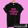 Big pussie style T-Shirt