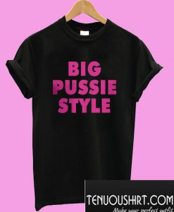 Big pussie style T-Shirt