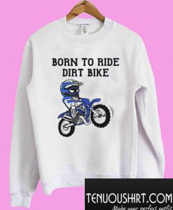 Born To Ride Dirt Bike Sweatshirt