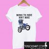 Born To Ride Dirt Bike T-Shirt