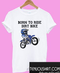 Born To Ride Dirt Bike T-Shirt