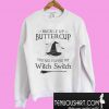 Buckle up buttercup you just flipped my Witch Switch Sweatshirt