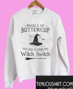 Buckle up buttercup you just flipped my Witch Switch Sweatshirt