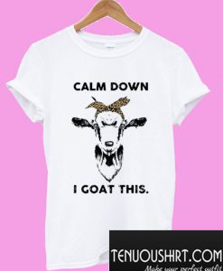 Calm down I goat this T-Shirt