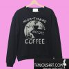 Cute nightmare before coffee Sweatshirt