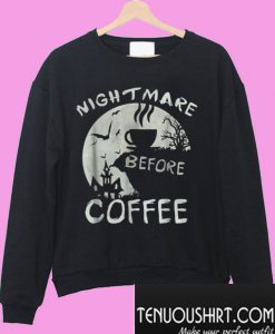 Cute nightmare before coffee halloween mug Sweatshirt