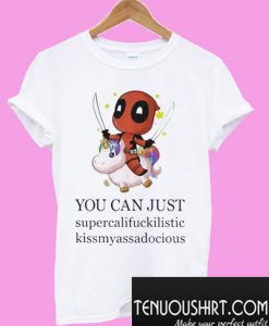 Deadpool and Unicorn you can just supercalifuckilistic T-Shirt