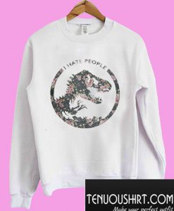 Dinosaurs I hate people flower Sweatshirt