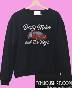 Dirty Mike and the boys Sweatshirt