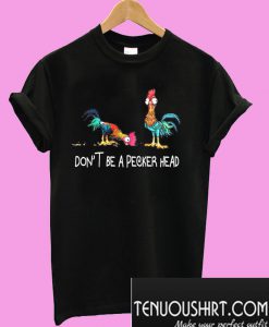 Don’t be a pecker head Chicken T-Shirt