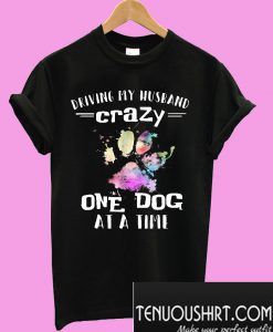 Driving my husband crazy T-Shirt