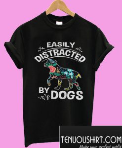 Easily Distracted By Dogs T-Shirt