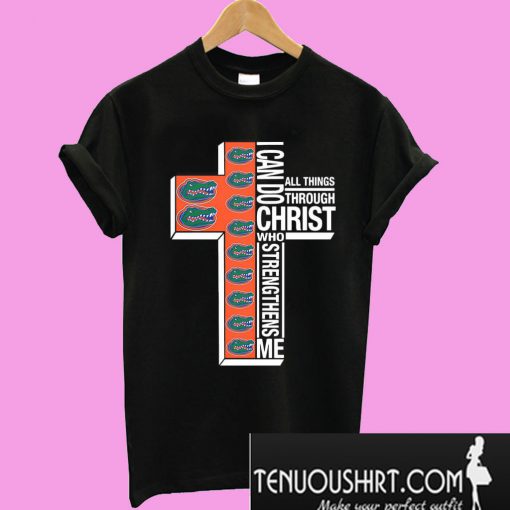 Florida Gators I can do all things through Christ who strengthens me T-Shirt
