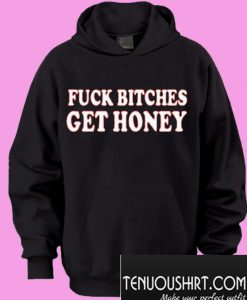 Fuck Bitches Get Honey Hoodie
