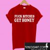 Fuck Bitches Get Honey T-Shirt