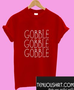 Gobble Gobble Gobble T-Shirt