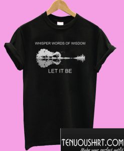 Guitar Lake Shadow Whisper words of wisdom let it be T-Shirt