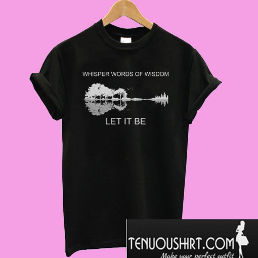 Guitar Lake Shadow Whisper words of wisdom let it be T-Shirt