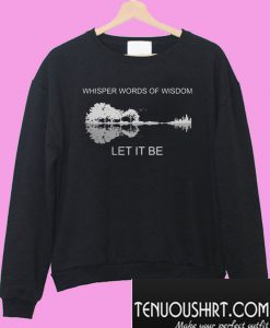 Guitar Lake Shadow Whisper words of wisdom let it be Sweatshirt