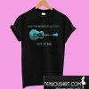 Guitar Whisper words of wisdom let it be T-Shirt