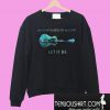 Guitar Whisper words of wisdom let it be Sweatshirt