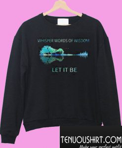 Guitar Whisper words of wisdom let it be Sweatshirt