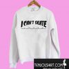 I Can't Skate Sweatshirt