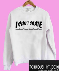 I Can't Skate Sweatshirt