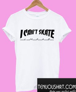 I Can't Skate T-Shirt
