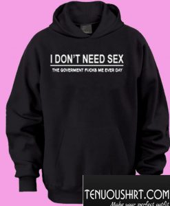 I Don't Need Sex Hoodie