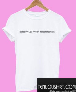 I Grew Up With Memories T-Shirt