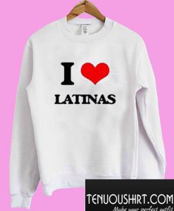 I Love Latinas Sweatshirt