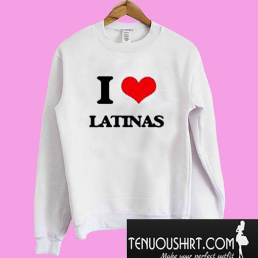 I Love Latinas Sweatshirt