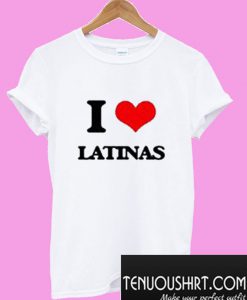 I Love Latinas T-Shirt