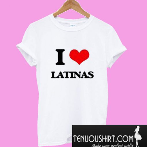 I Love Latinas T-Shirt