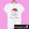 I believe in Nana Claus T-Shirt