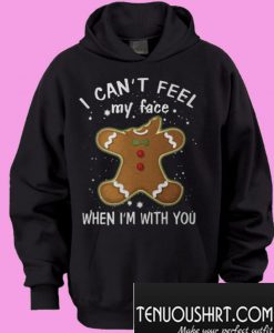I can’t feel my face when I’m with you Hoodie