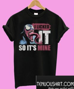 I licked it so it’s mine Venom T-Shirt