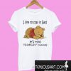 I like To Stay In Bed It’s Too Peopley Outside Pooh T-Shirt