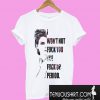 I won’t not fuck you the fuck up Period T-Shirt