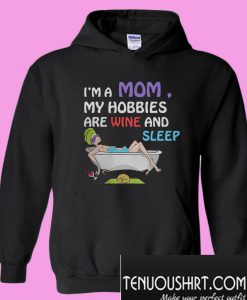 I’m a mom my hobbies are wine and sleep Hoodie